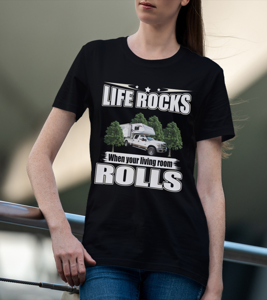 Life Rocks When Your Living Room Rolls Adventure Truck Camper T-Shirt