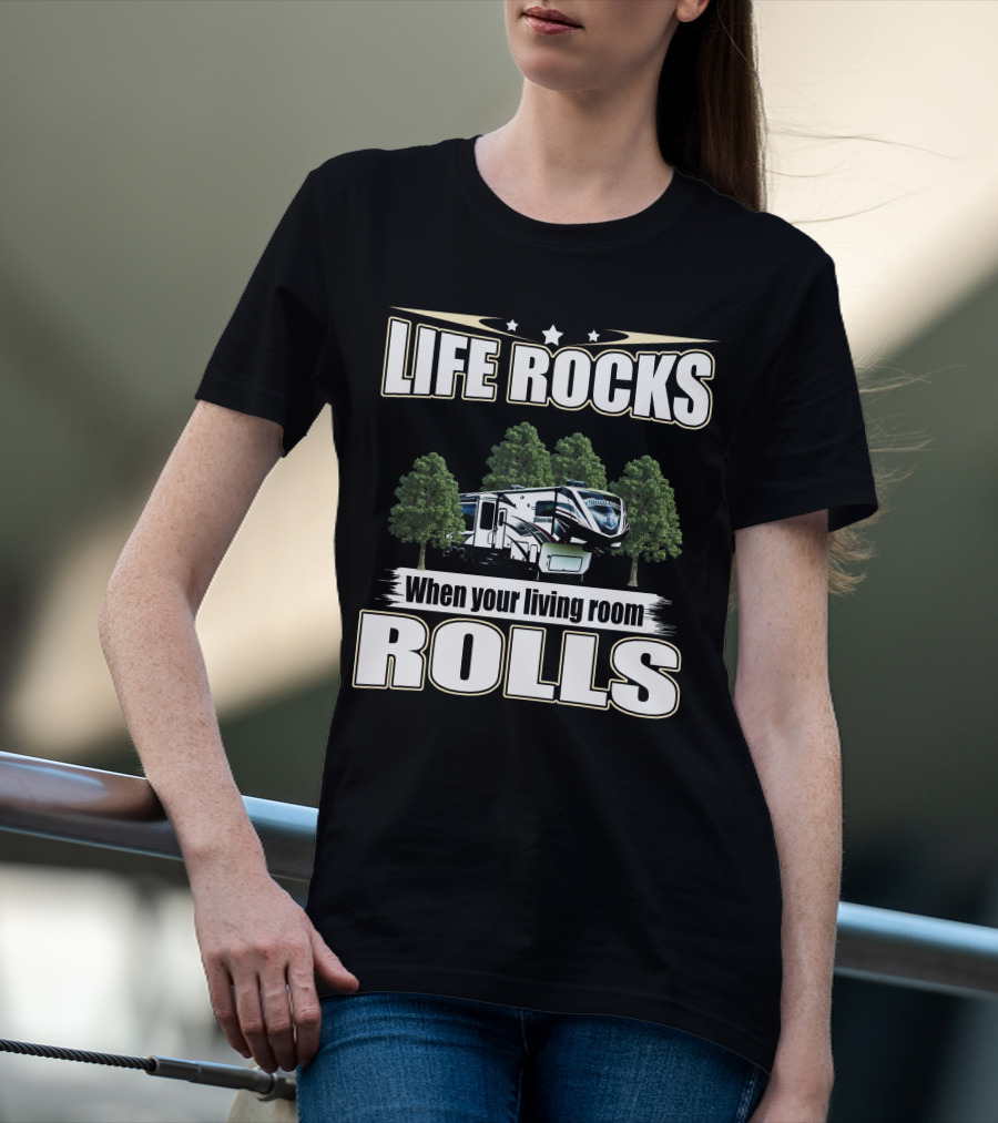 LIFE ROCKS When Your Living Room Rolls RV Camping T-Shirt