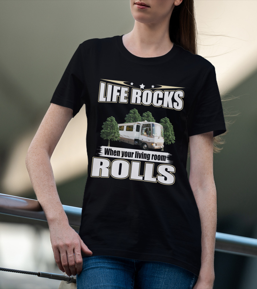 LIFE ROCKS When Your Living Room ROLLS Fleetwood PA 37s RV T-Shirt