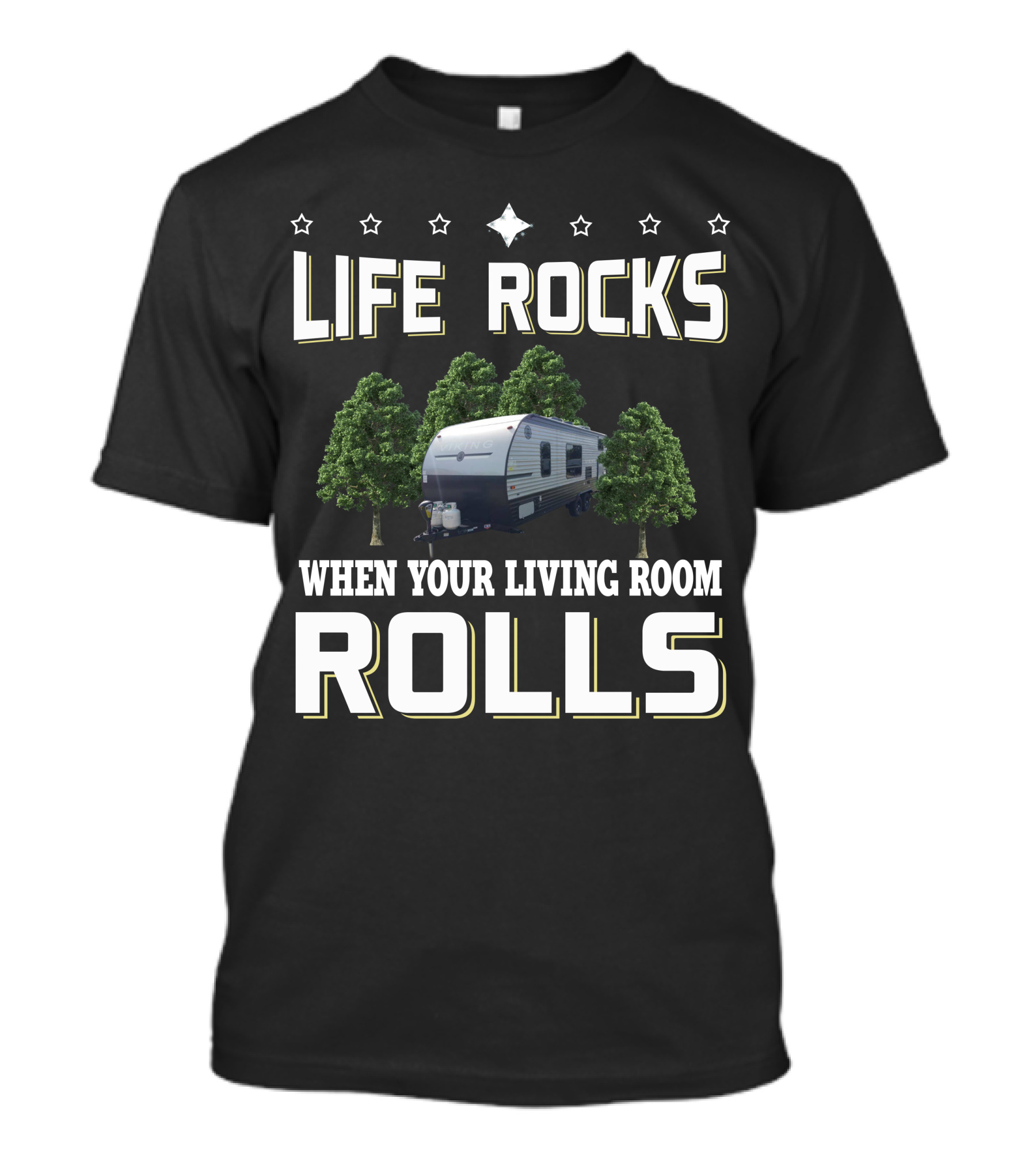 LIFE ROCKS WHEN YOUR LIVING ROOM ROLLS Viking Ultra Lite 21BH Camper Trailer Adventure T-Shirt