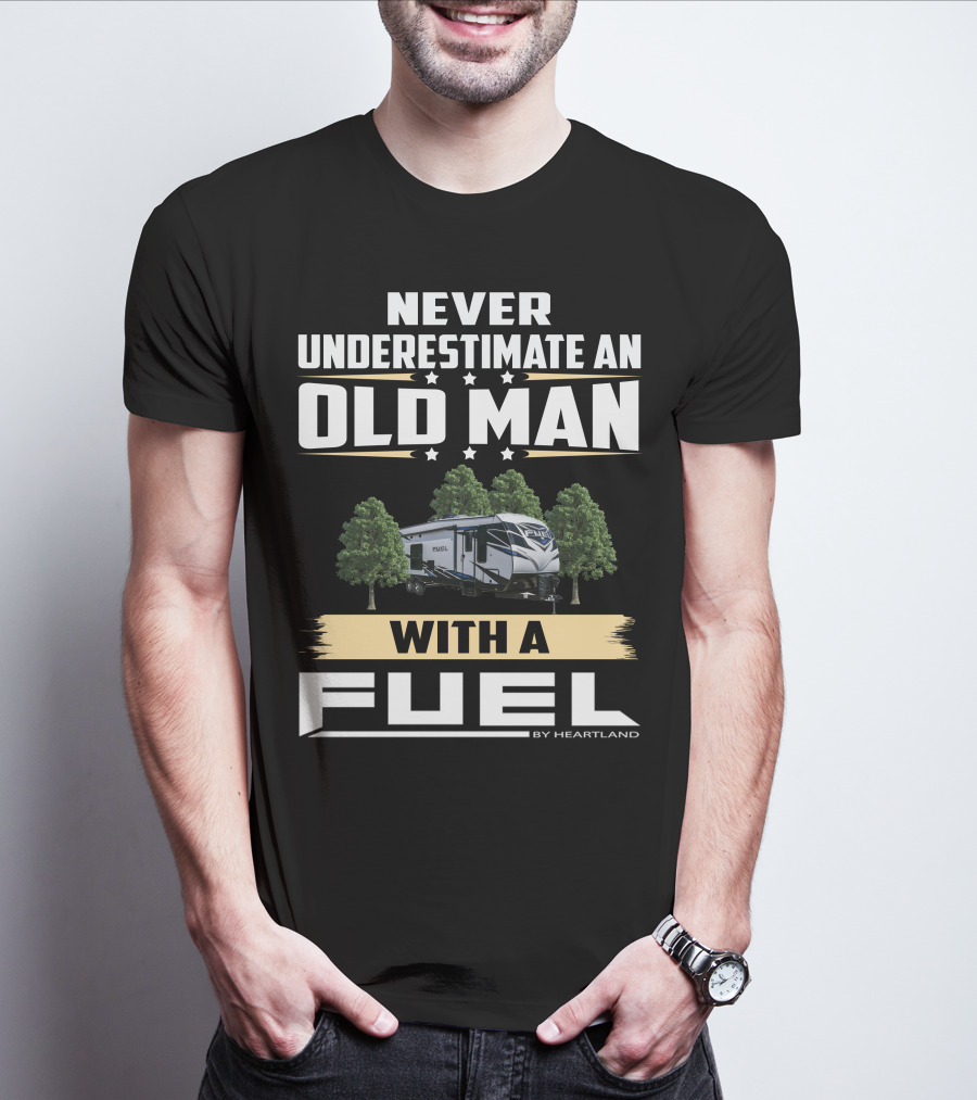 Never Underestimate An Old Man With A Fuel Toy Hauler By Heartland T-Shirt