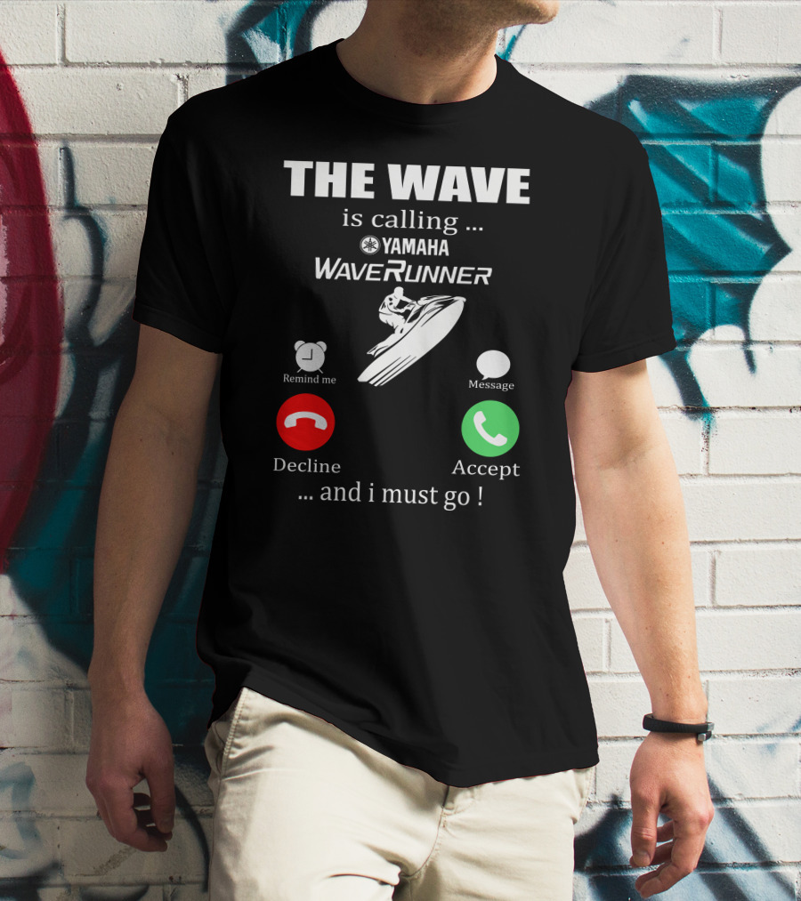 The Wave Is Calling Yamaha WaveRunner Decline Accept T-Shirt
