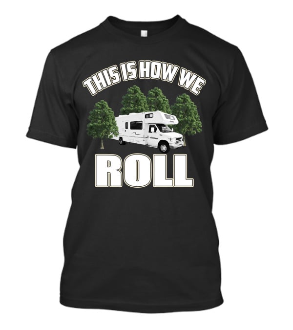 This Is How We Roll RV Camper Adventure T-Shirt