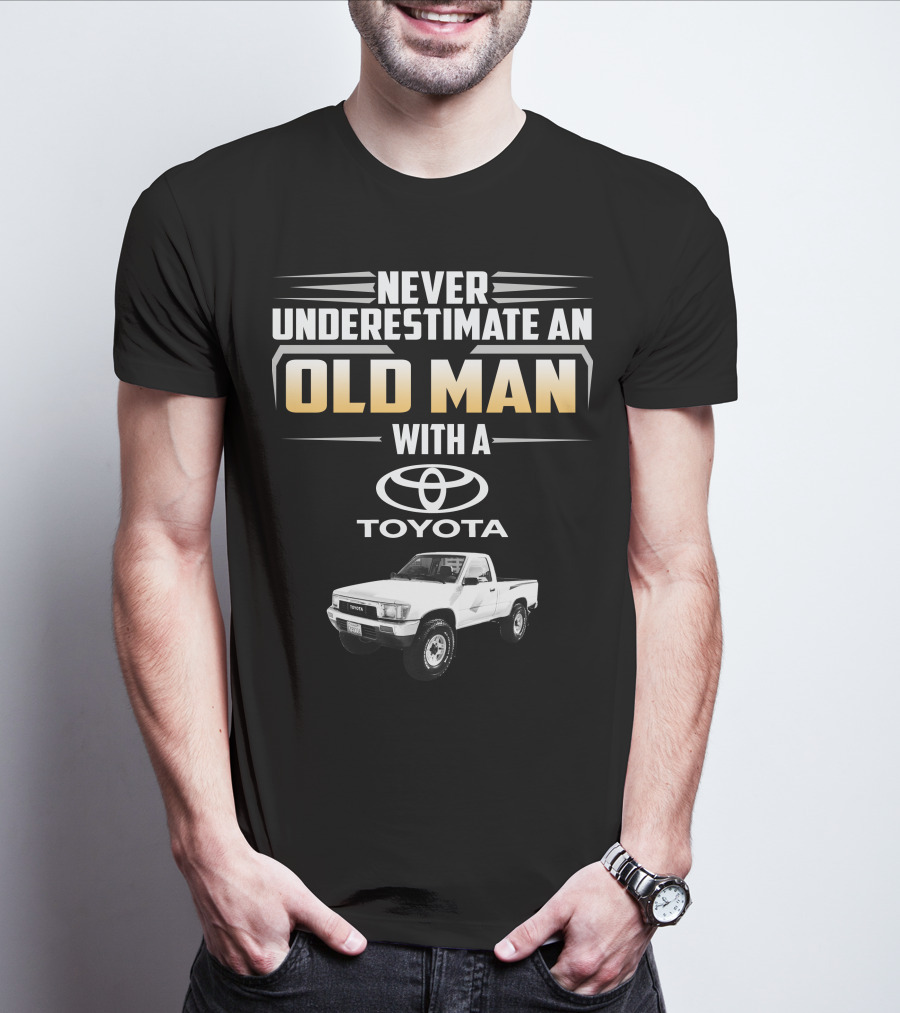 Never Underestimate An Old Man With A Toyota Pickup T-Shirt