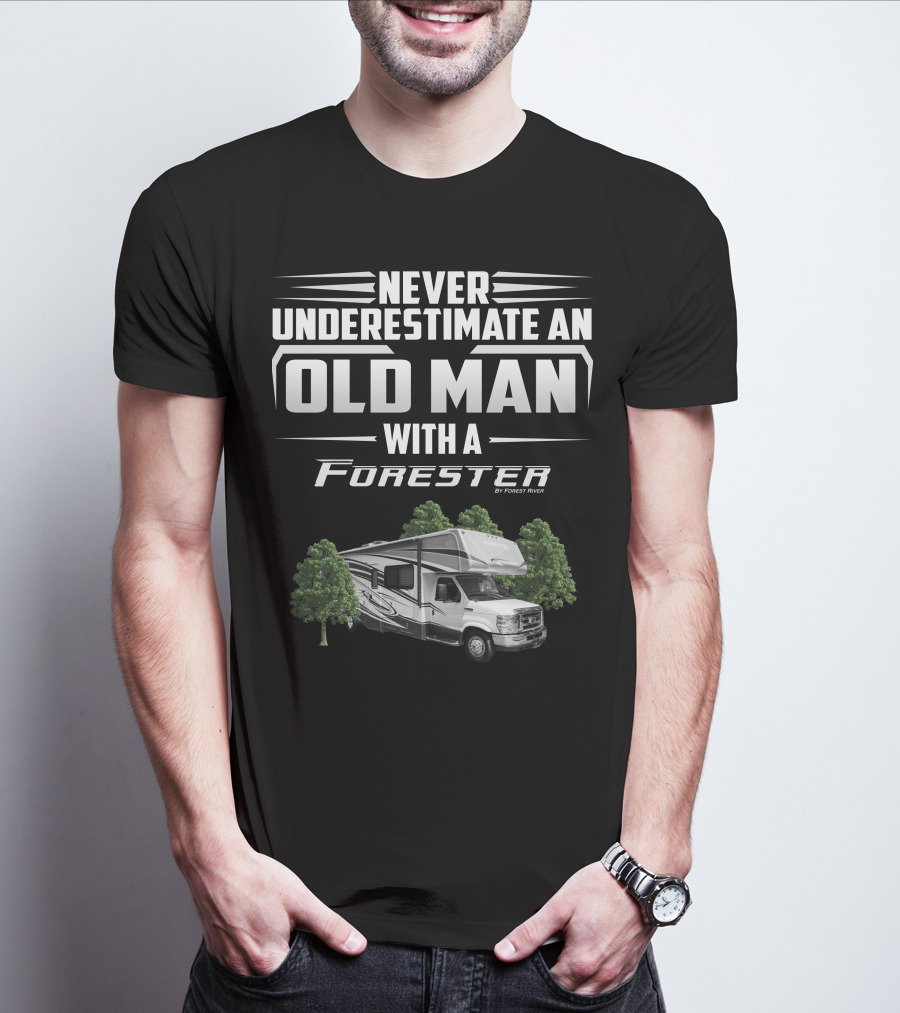 Never Underestimate An Old Man With A Forester By Forest River T-Shirt
