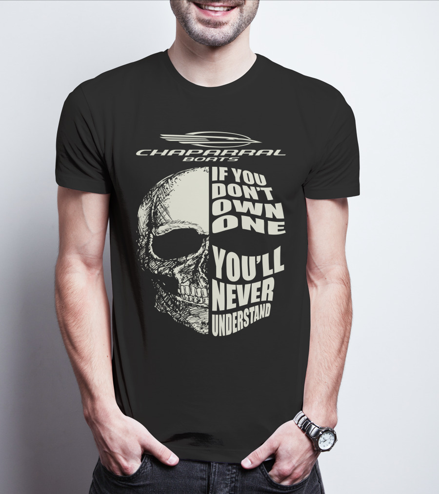 Chaparral Boats Skull If You Don't Own One You'll Never Understand T-Shirt
