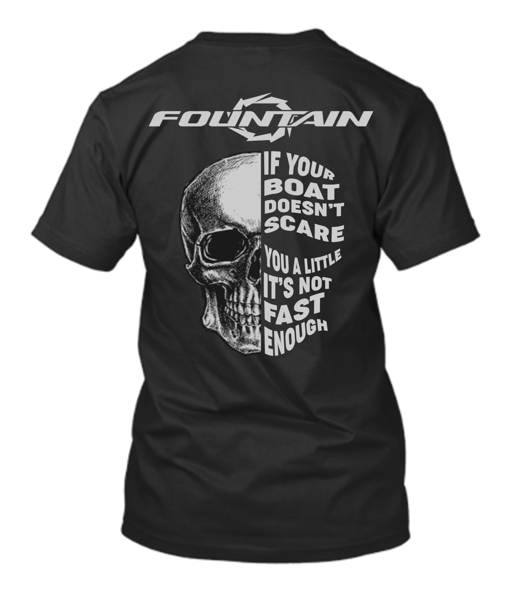 FOUNTAIN If Your Boat Doesn't Scare You A Little It's Not Fast Enough T-Shirt