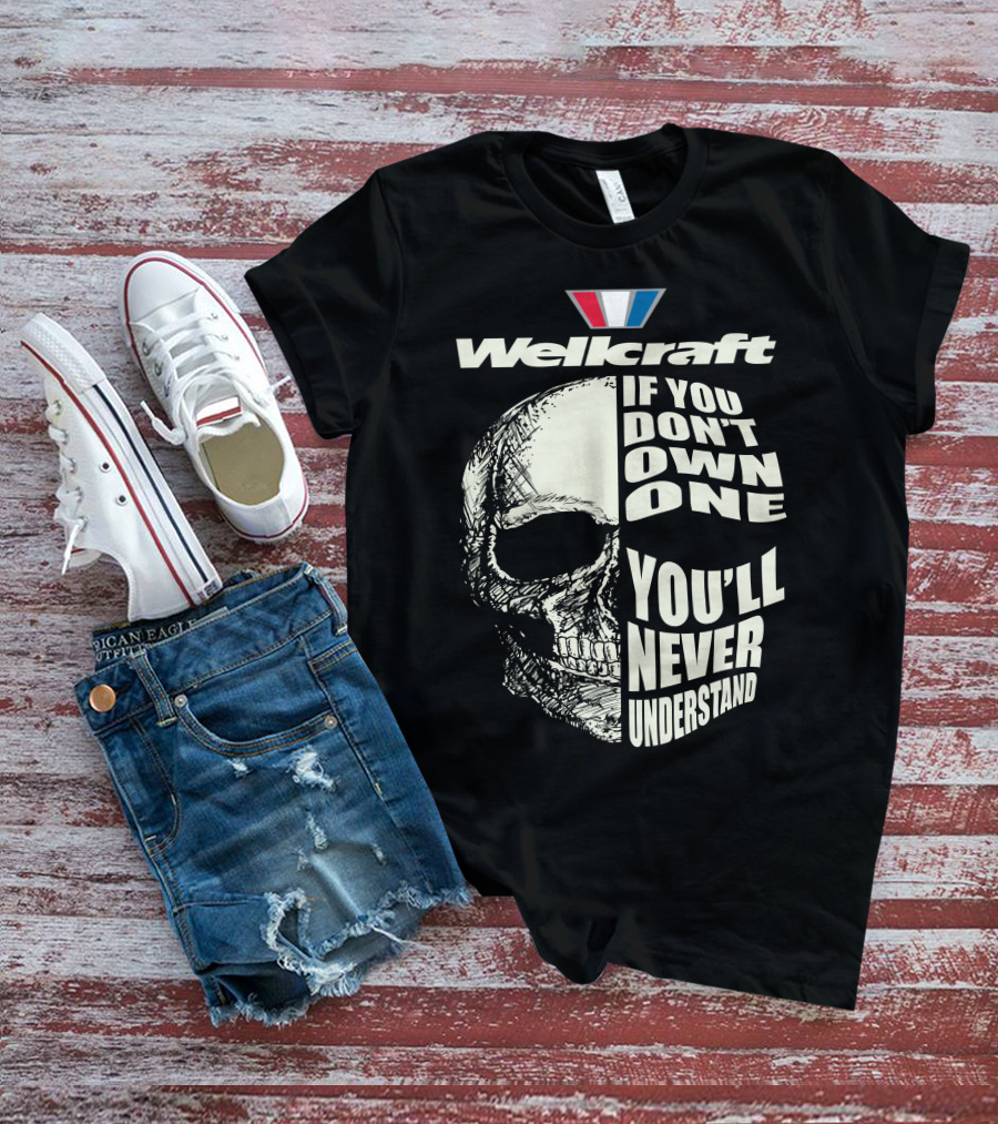 Wellcraft If You Don't Own One You'll Never Understand T-Shirt