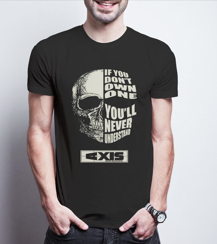 If You Don't Own One You'll Never Understand Axis Wake Research T-Shirt