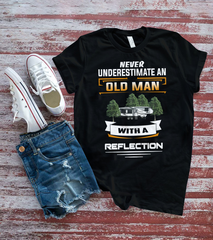 Never Underestimate An Old Man With A Reflection Grand Design 295 T-Shirt