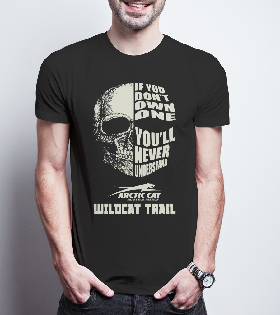 If You Don’t Own One You’ll Never Understand Arctic Cat Wildcat Trail T-Shirt