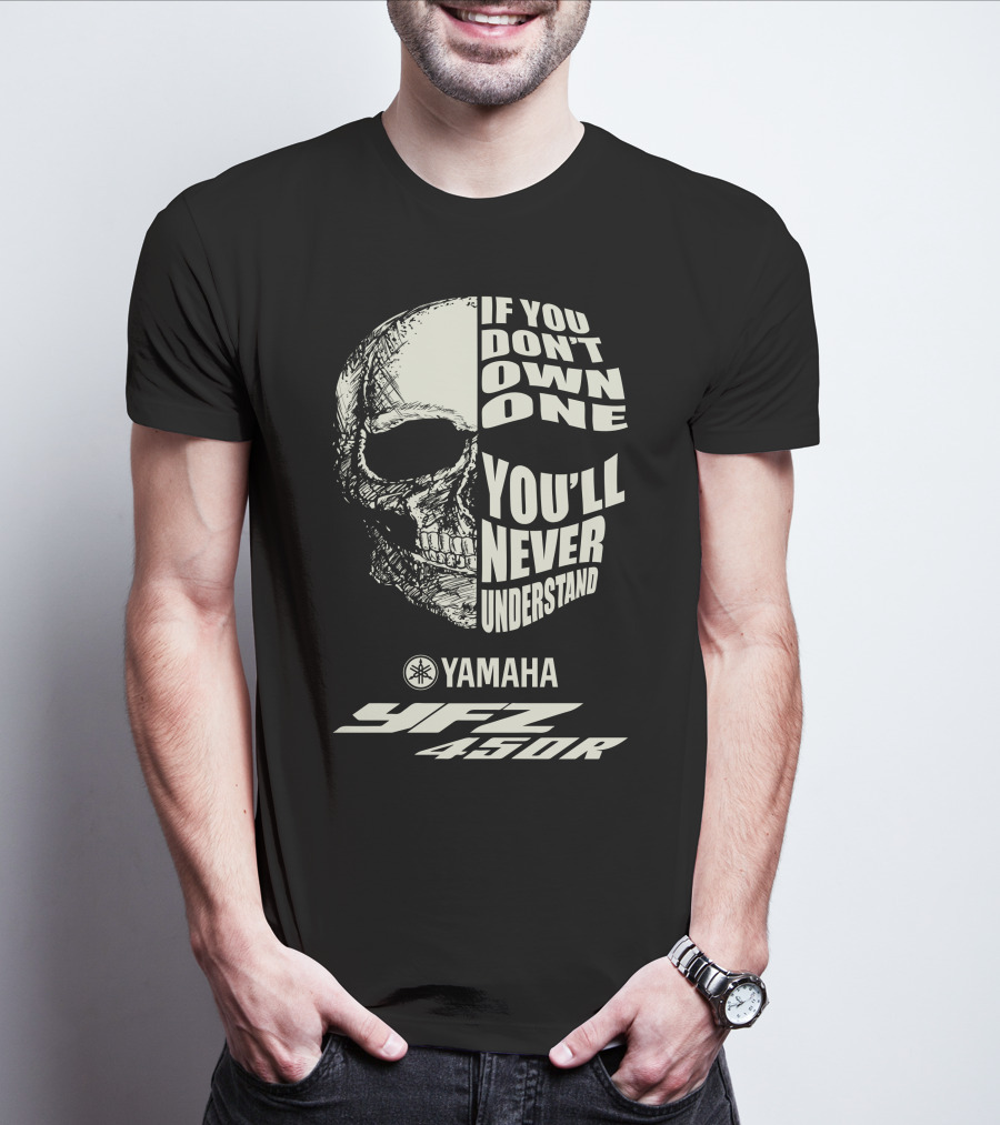 Yamaha YFZ 450R If You Don't Own One You'll Never Understand T-Shirt