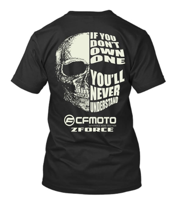 If You Don't Own One You'll Never Understand CFMOTO Experience More Together Z Force T-Shirt