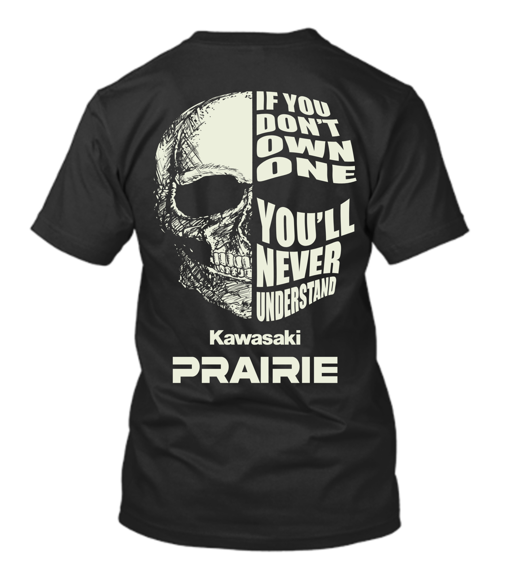 If You Don't Own One Kawasaki Prairie You'll Never Understand T-Shirt