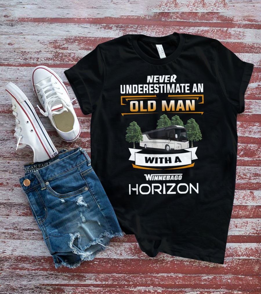 NEVER UNDERESTIMATE AN OLD MAN WITH A WINNEBAGO HORIZON T-Shirt