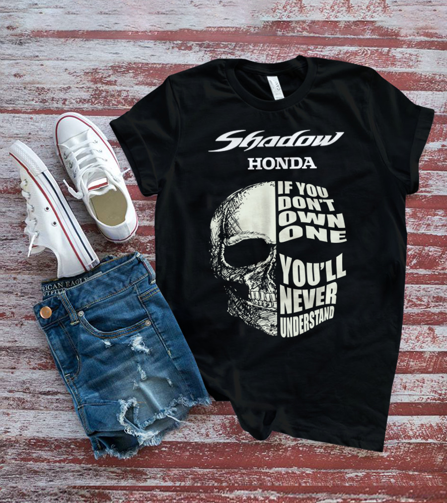 Shadow Honda If You Don't Own One You'll Never Understand T-Shirt