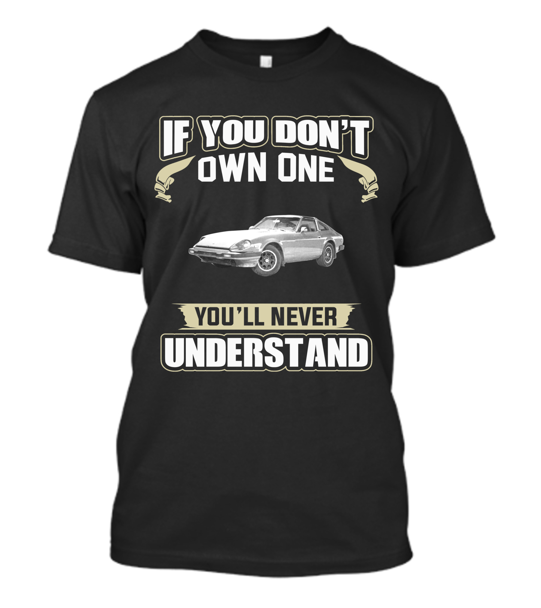 Datsun 280ZX If You Don't Own One You'll Never Understand T-Shirt
