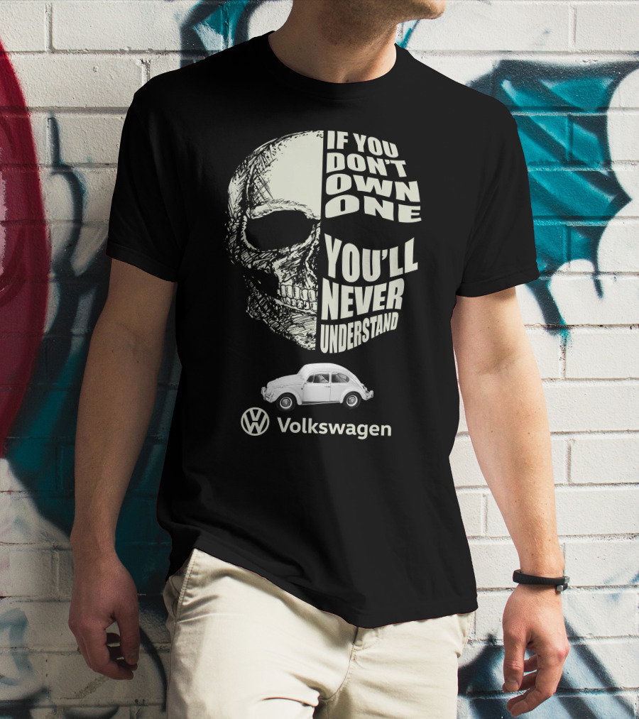 If You Don't Own One You'll Never Understand Volkswagen Skull VW Beetle T-Shirt