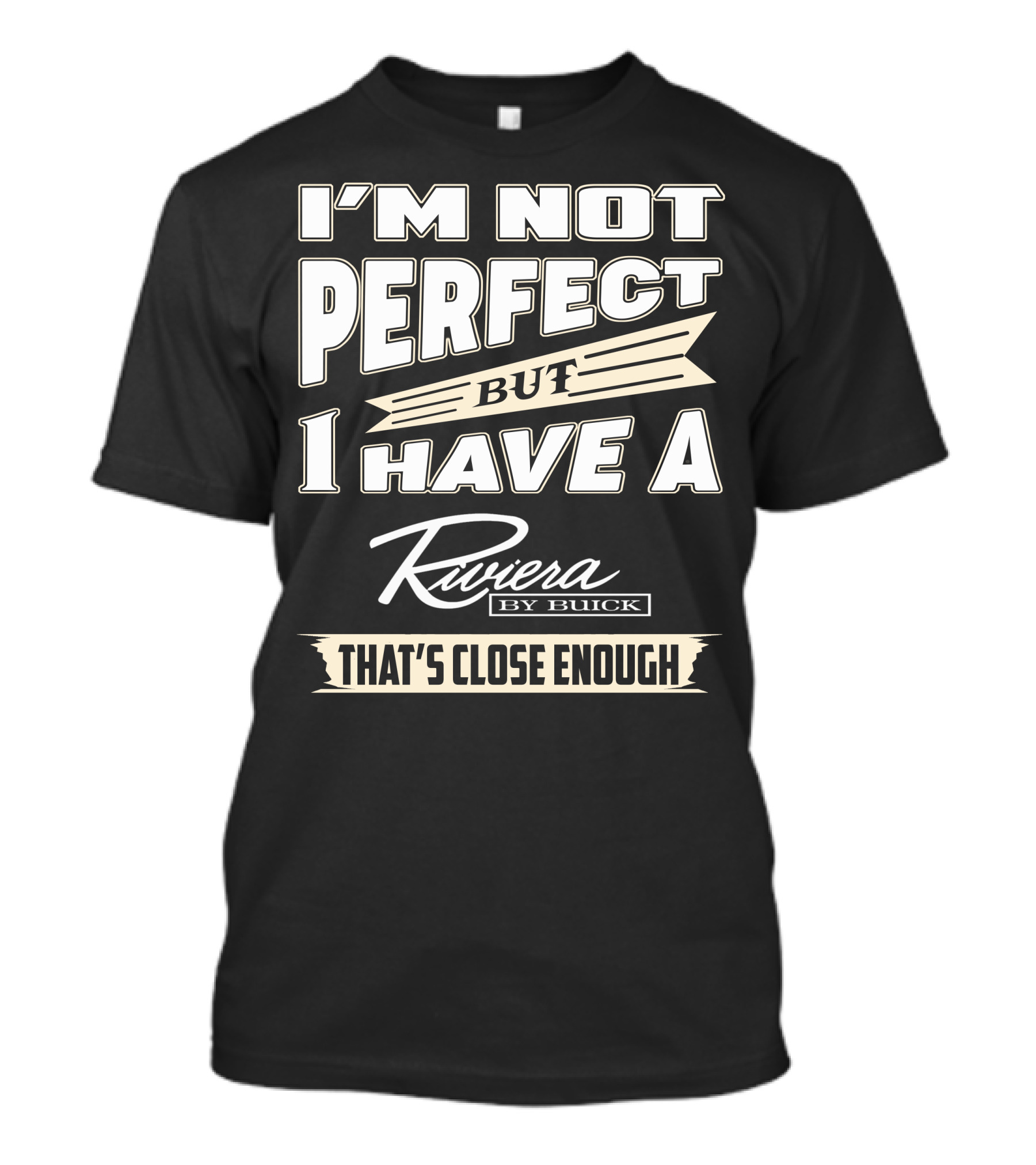 I'm Not Perfect But I Have A Riviera By Buick That's Close Enough T-Shirt