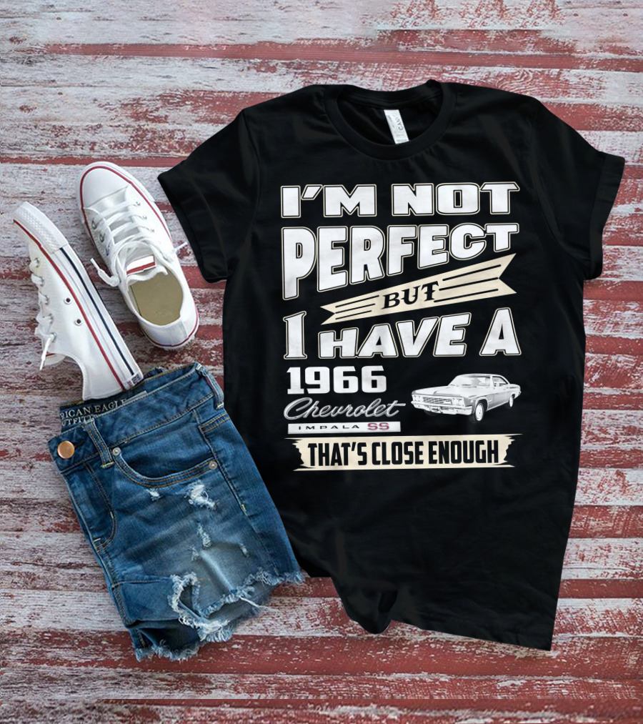 I'M NOT PERFECT BUT I HAVE A 1966 CHEVROLET IMPALA SS THAT'S CLOSE ENOUGH T-Shirt