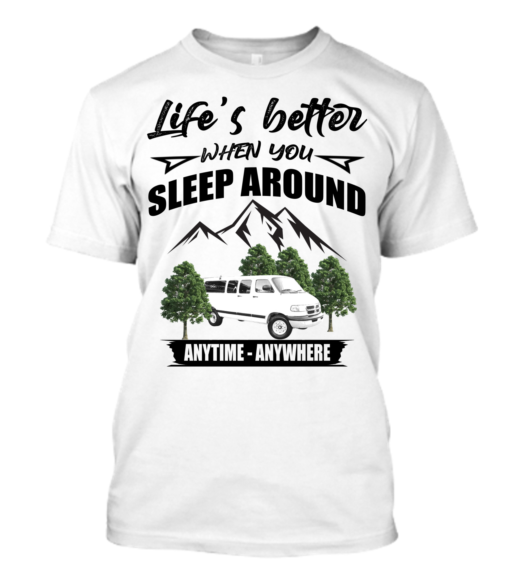 Life's Better When You Sleep Around Dodge Ram 3500 Van Anytime Anywhere T-Shirt