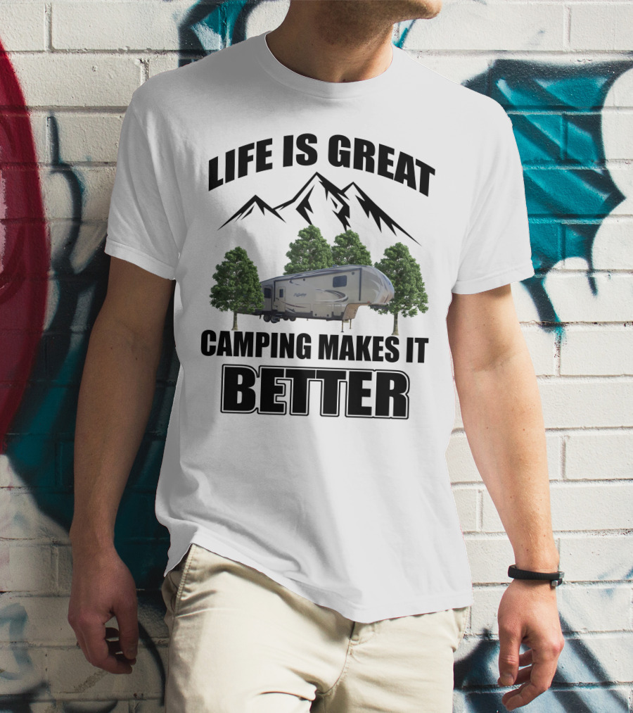 LIFE IS GREAT CAMPING MAKES IT BETTER T-Shirt