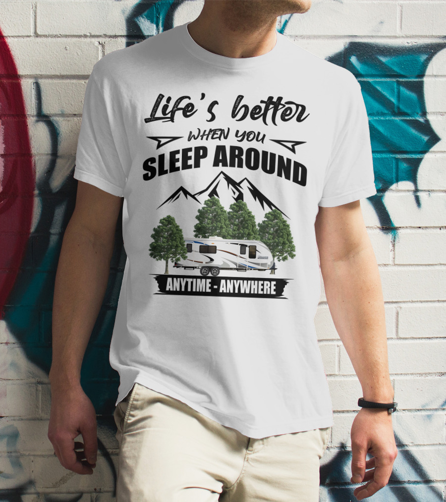 Life's Better When You Sleep Around Lance Camper Anytime Anywhere T-Shirt