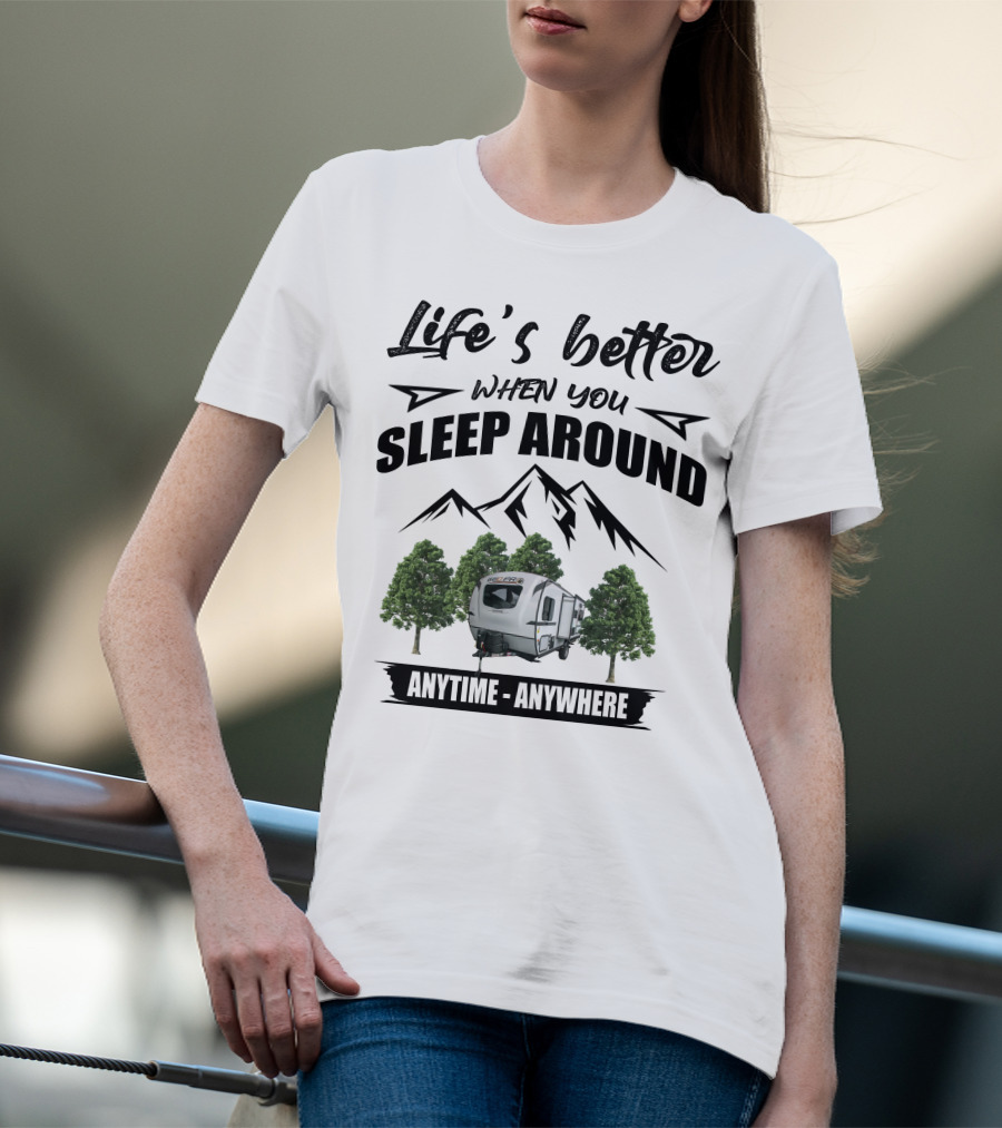 Life's Better When You Sleep Around Geo Pro Campers Anytime Anywhere T-Shirt