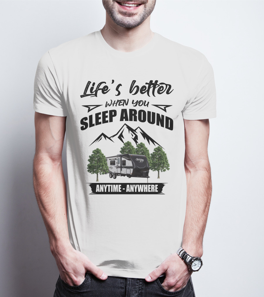 Life's Better When You Sleep Around Anytime Anywhere Grand Design Imagine XLS T-Shirt