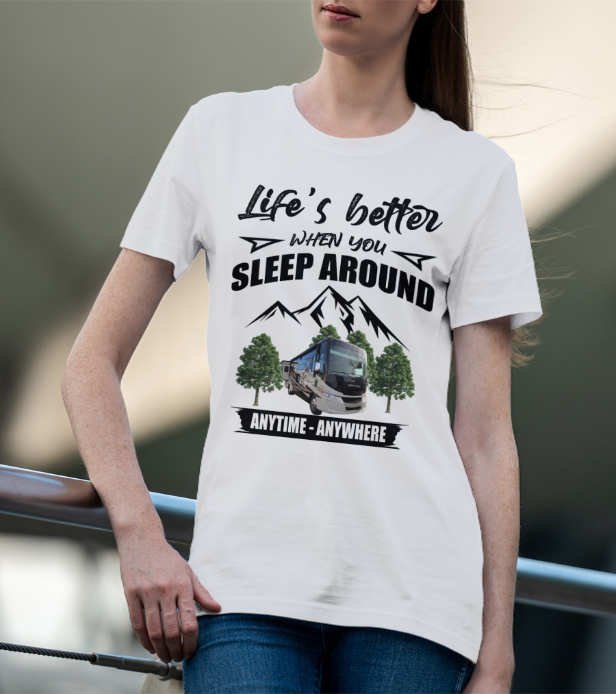 Life's Better When You Sleep Around Tiffin Motorhome Anytime Anywhere Open Road T-Shirt
