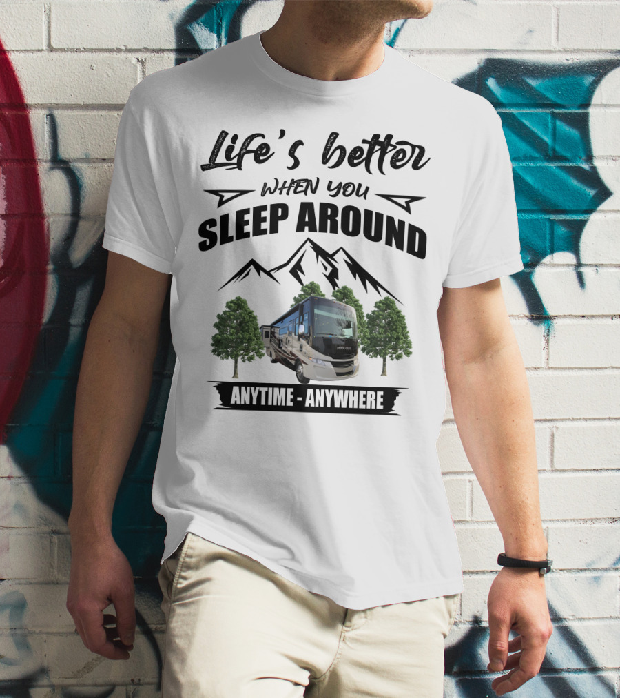 Life's Better When You Sleep Around Tiffin Motorhome Anytime Anywhere Open Road T-Shirt