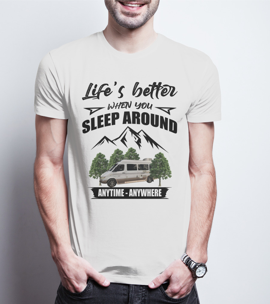 Life's Better When You Sleep Around Anytime Anywhere Roadtrek T-Shirt