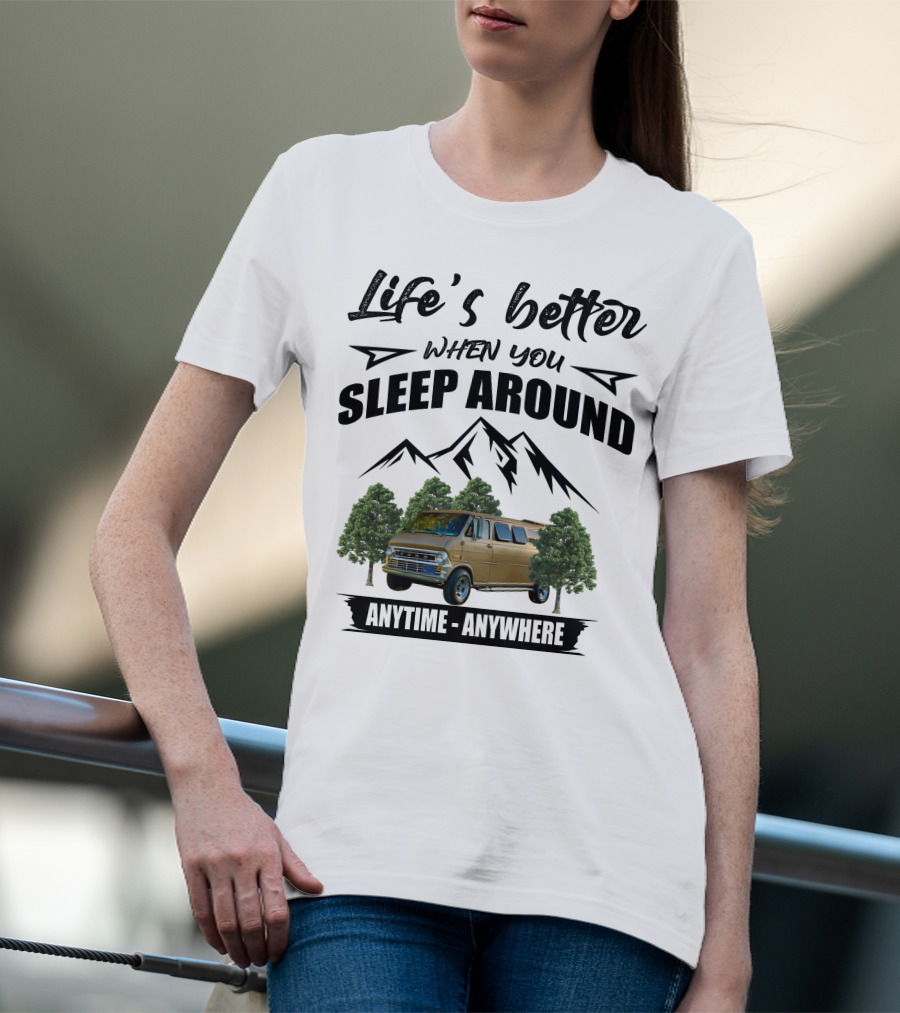 Life's Better When You Sleep Around Anytime Anywhere Ford Van Camping Mountains Trees T-Shirt