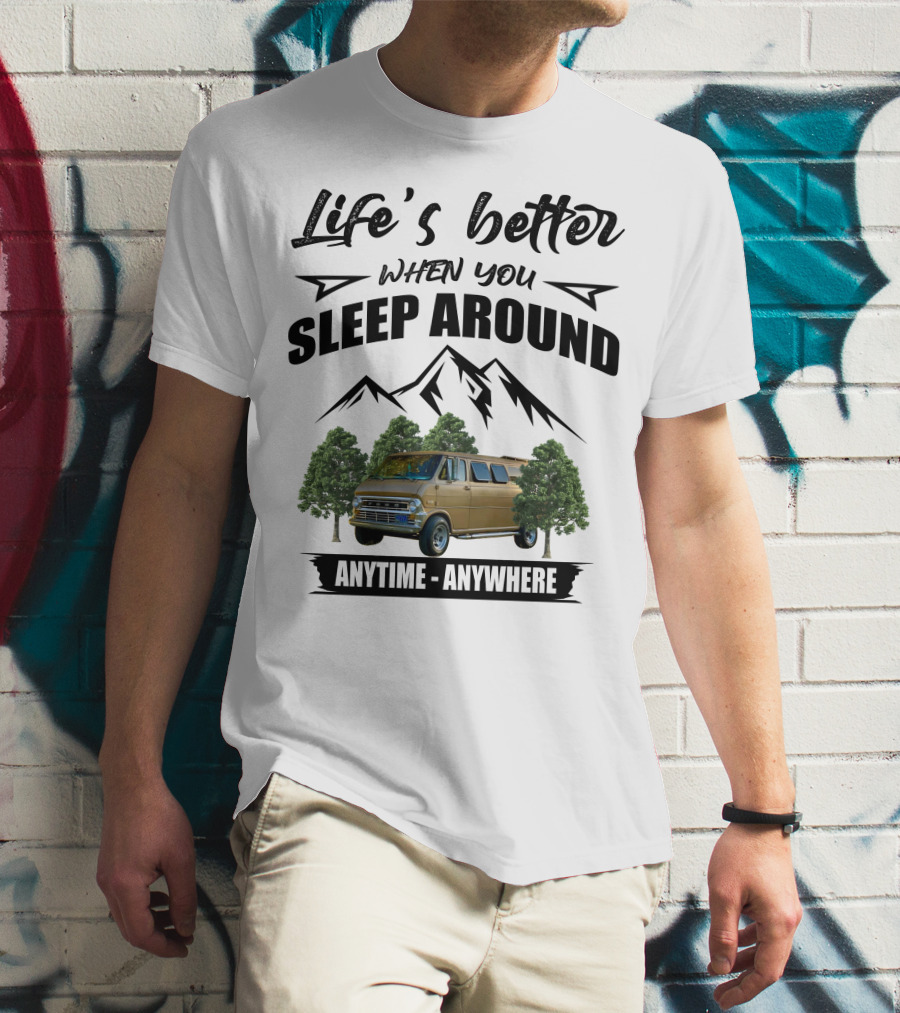 Life's Better When You Sleep Around Anytime Anywhere Ford Van Camping Mountains Trees T-Shirt