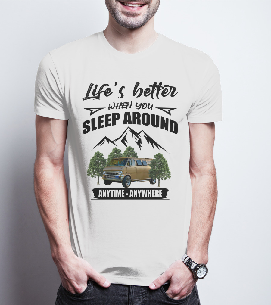 Life's Better When You Sleep Around Anytime Anywhere Ford Van Camping Mountains Trees T-Shirt