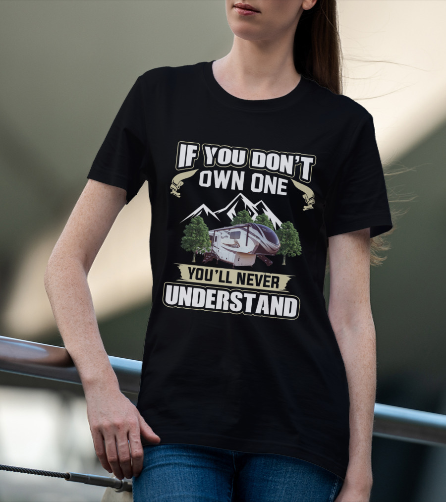 If You Don't Own One You'll Never Understand Grand Design Solitude 310GK T-Shirt