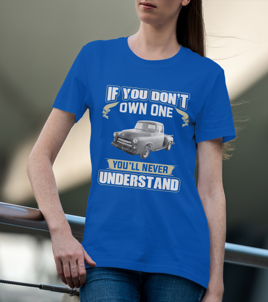 If You Don't Own One 1955 Dodge Truck You'll Never Understand T-Shirt