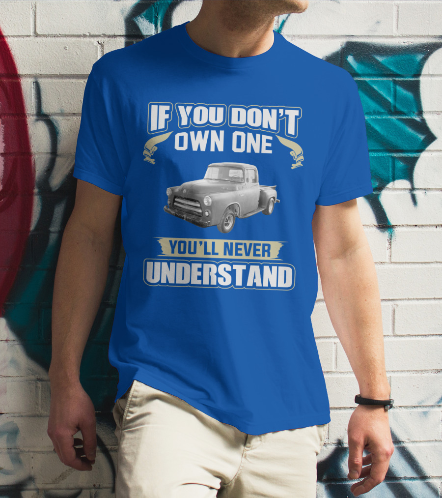 If You Don't Own One 1955 Dodge Truck You'll Never Understand T-Shirt