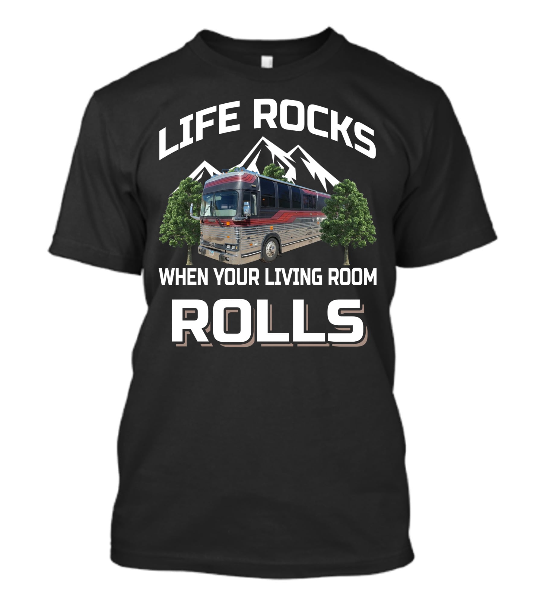 Life Rocks When Your Living Room Rolls Prevost RV T-Shirt