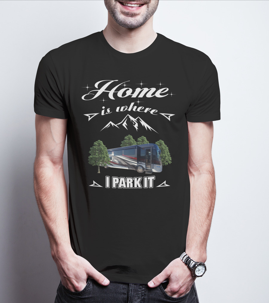 Home Is Where I Park It Forest River Class A Motorhome T-Shirt