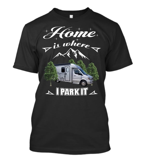 Home Is Where I Park It Pleasure Way XL RV T-Shirt