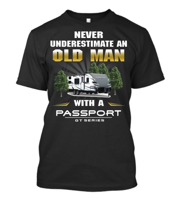 Never Underestimate An Old Man With A Passport Gt Series T-Shirt
