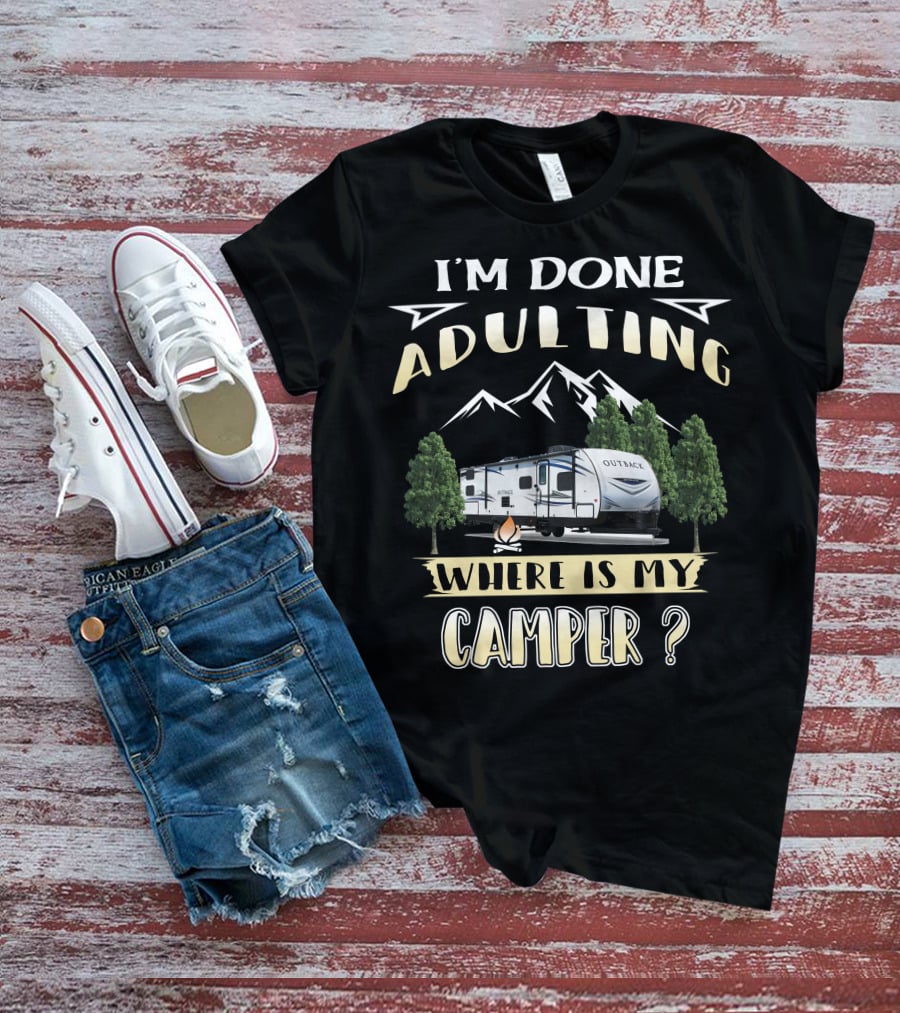 I'm Done Adulting Where Is My Camper Outback 210URS T-Shirt