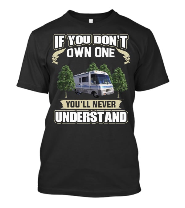 If You Don't Own One You'll Never Understand Winnebago Adventurer T-Shirt