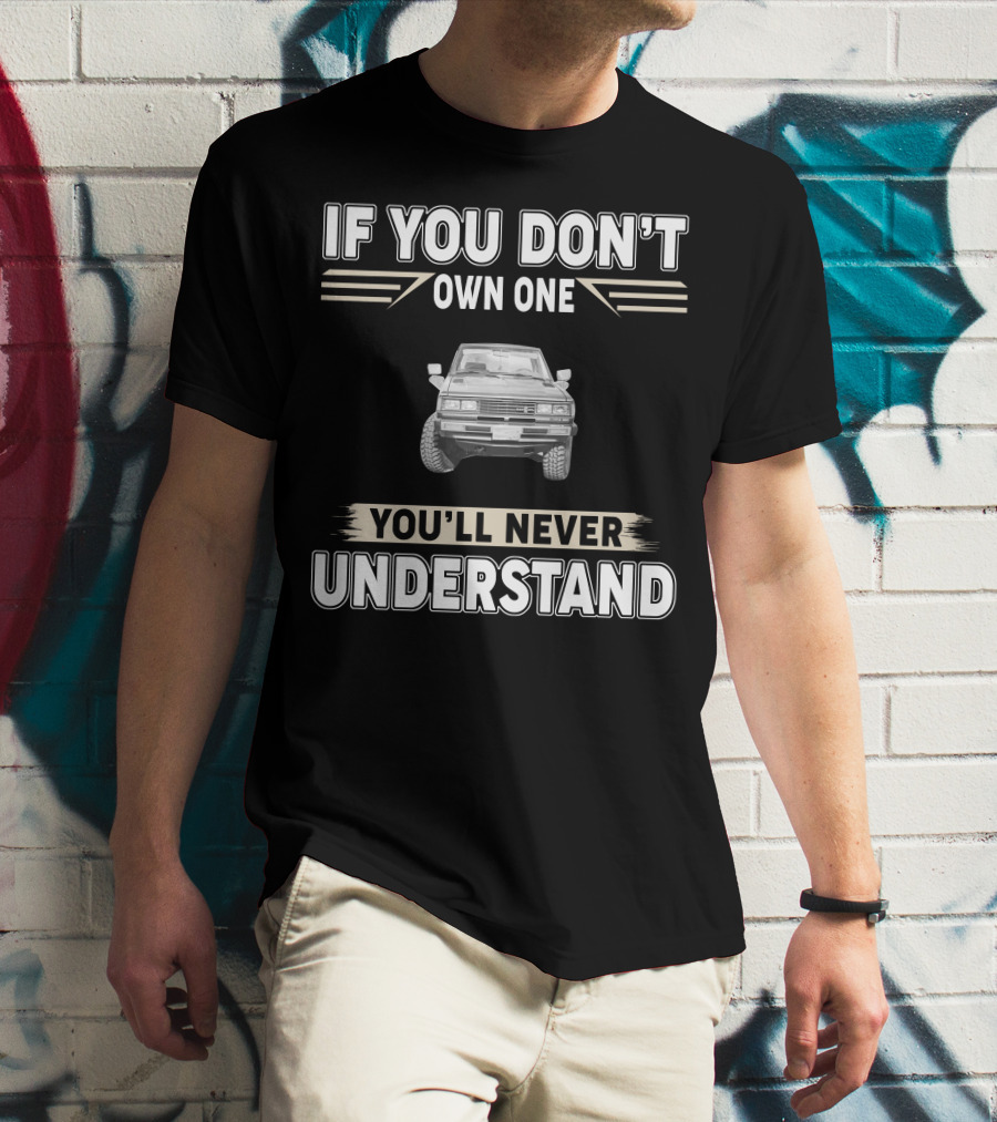 Datsun 720 If You Don't Own One You'll Never Understand T-Shirt