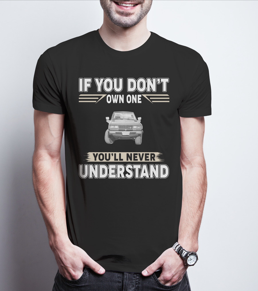Datsun 720 If You Don't Own One You'll Never Understand T-Shirt