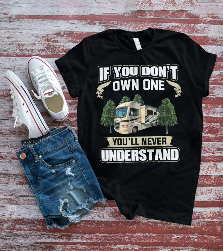 If You Don't Own One You'll Never Understand Thor Ace RV T-Shirt