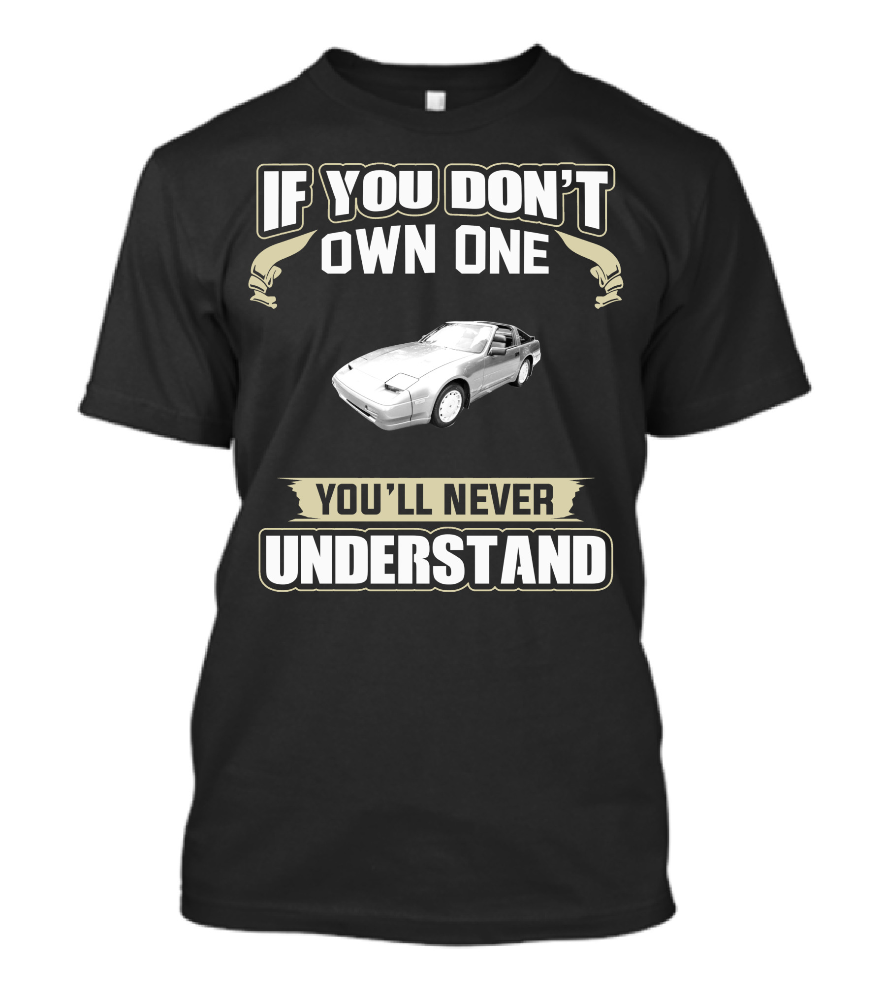 If You Don’t Own One 1988 Nissan 300ZX You’ll Never Understand T-Shirt
