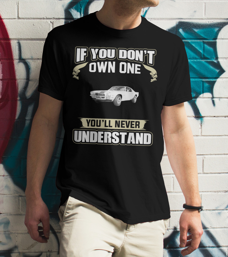 If You Don't Own One 1971 Chevrolet Camaro Z28 You'll Never Understand T-Shirt