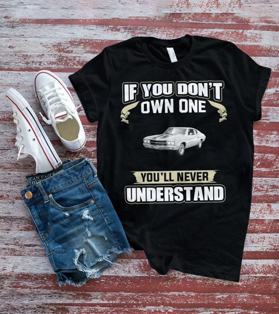 If You Don’t Own One You’ll Never Understand 1970 Chevelle SS 396 T-Shirt